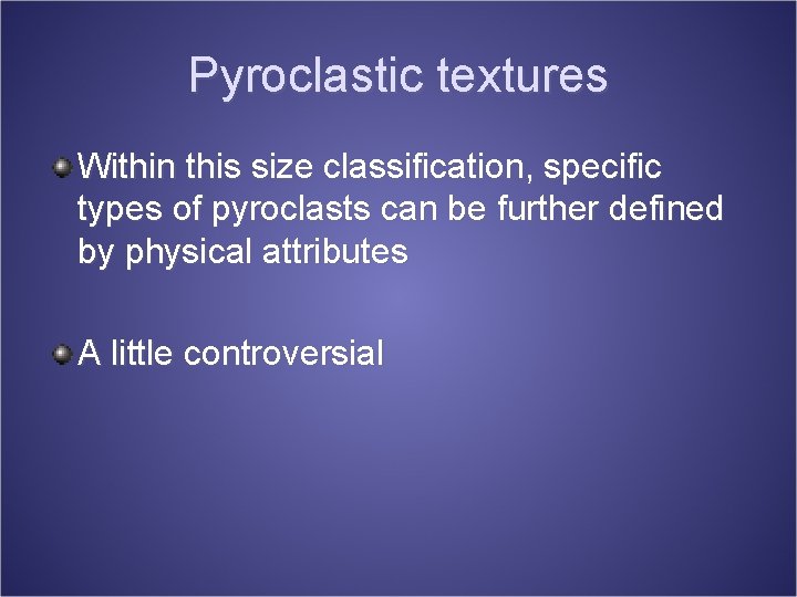 Pyroclastic textures Within this size classification, specific types of pyroclasts can be further defined