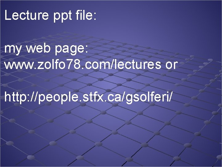 Lecture ppt file: my web page: www. zolfo 78. com/lectures or http: //people. stfx.