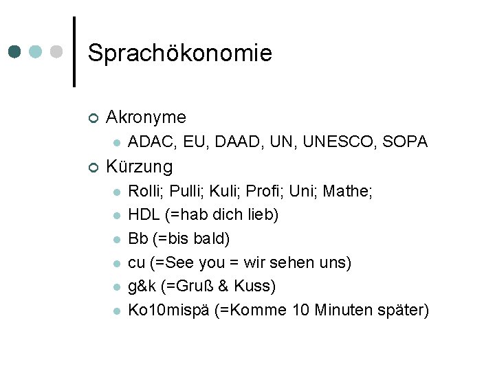Sprachökonomie ¢ Akronyme l ¢ ADAC, EU, DAAD, UNESCO, SOPA Kürzung l l l
