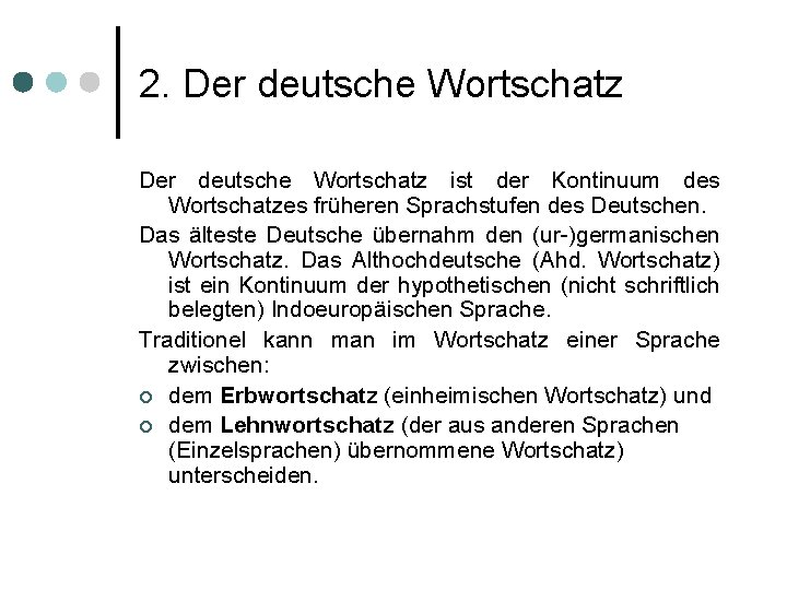2. Der deutsche Wortschatz ist der Kontinuum des Wortschatzes früheren Sprachstufen des Deutschen. Das