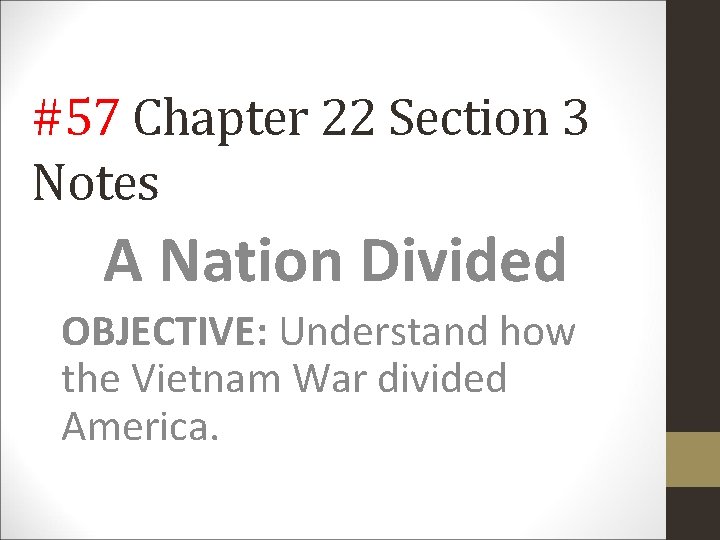 #57 Chapter 22 Section 3 Notes A Nation Divided OBJECTIVE: Understand how the Vietnam