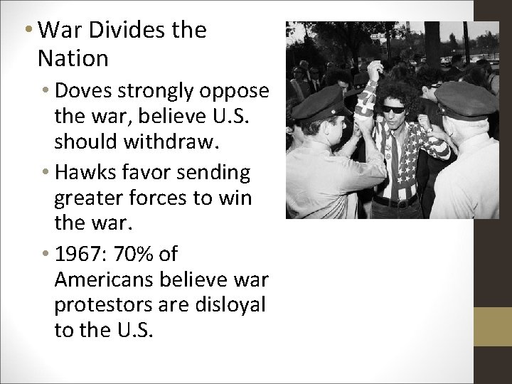  • War Divides the Nation • Doves strongly oppose the war, believe U.