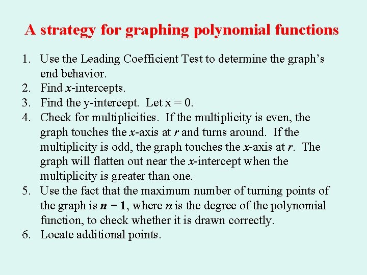 A strategy for graphing polynomial functions 1. Use the Leading Coefficient Test to determine