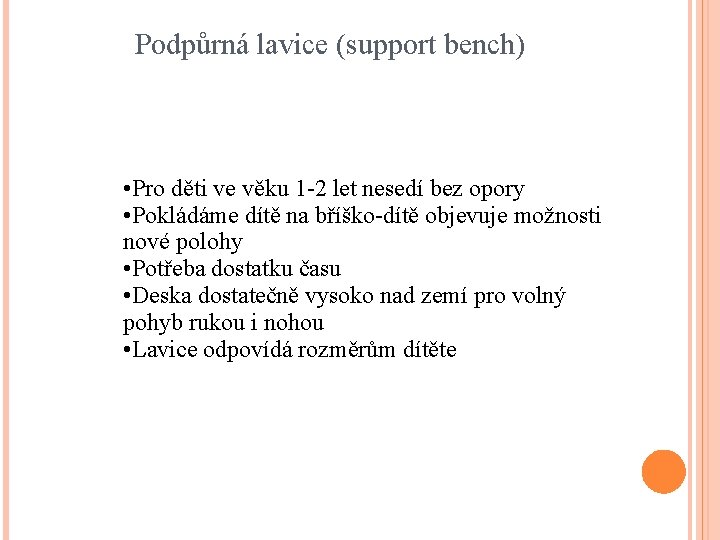 Podpůrná lavice (support bench) • Pro děti ve věku 1 -2 let nesedí bez
