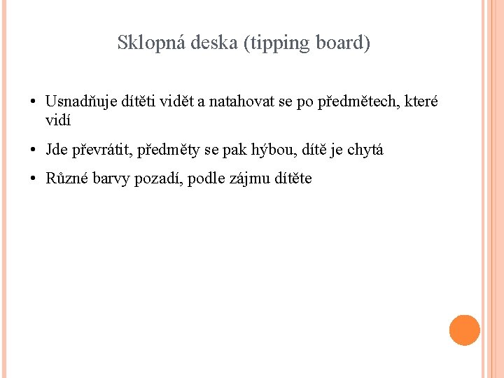 Sklopná deska (tipping board) • Usnadňuje dítěti vidět a natahovat se po předmětech, které
