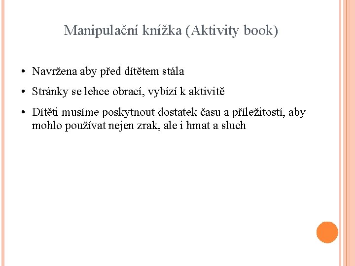 Manipulační knížka (Aktivity book) • Navržena aby před dítětem stála • Stránky se lehce