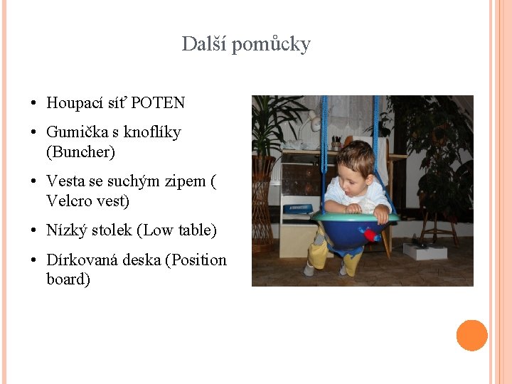 Další pomůcky • Houpací síť POTEN • Gumička s knoflíky (Buncher) • Vesta se