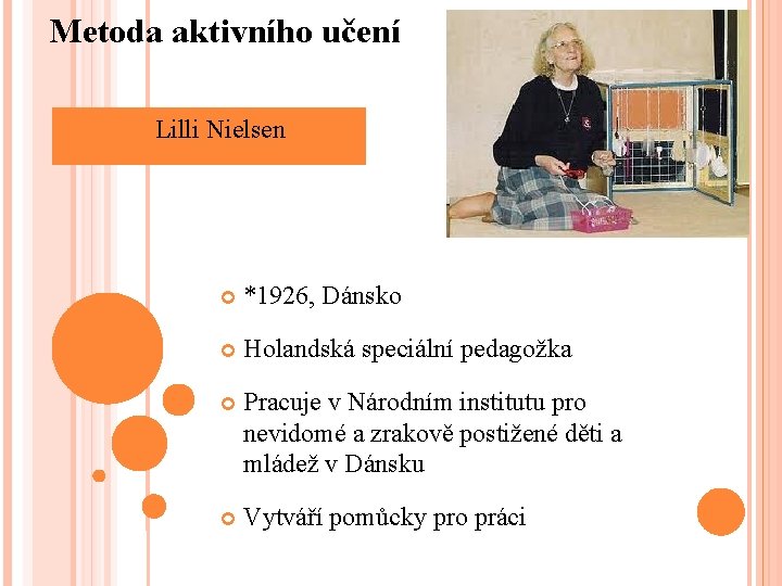 Metoda aktivního učení Lilli Nielsen *1926, Dánsko Holandská speciální pedagožka Pracuje v Národním institutu