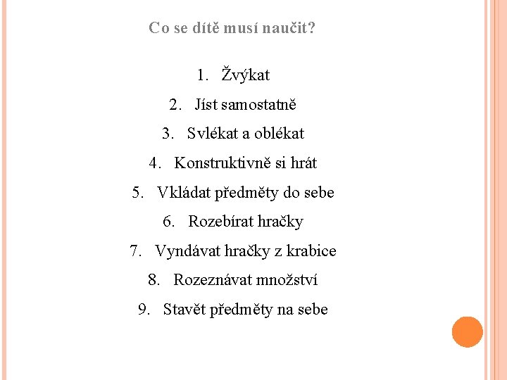 Co se dítě musí naučit? 1. Žvýkat 2. Jíst samostatně 3. Svlékat a oblékat