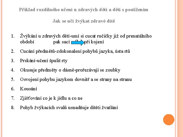 Příklad rozdílného učení u zdravých dětí a dětí s postižením Jak se učí žvýkat