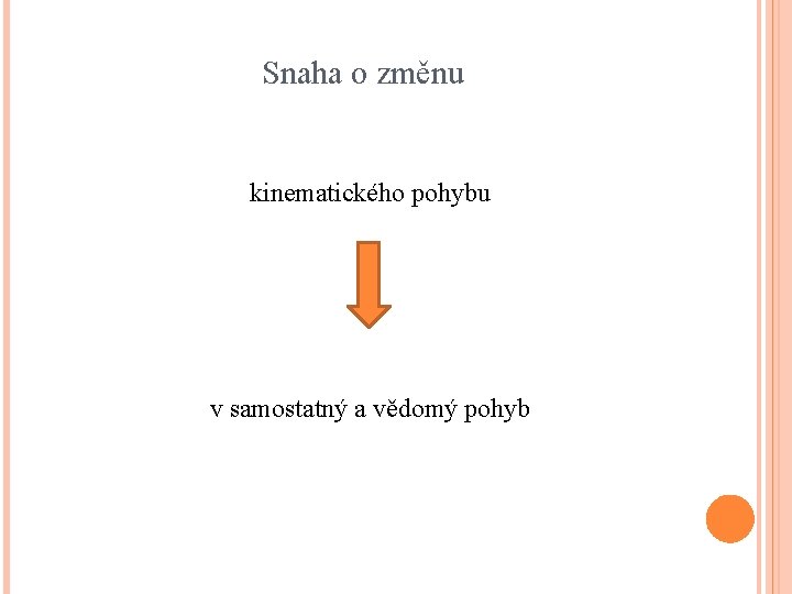 Snaha o změnu kinematického pohybu v samostatný a vědomý pohyb 