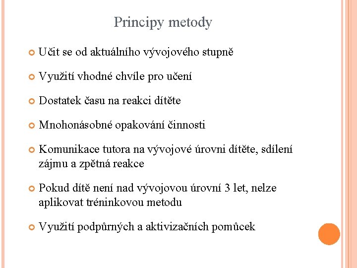 Principy metody Učit se od aktuálního vývojového stupně Využití vhodné chvíle pro učení Dostatek