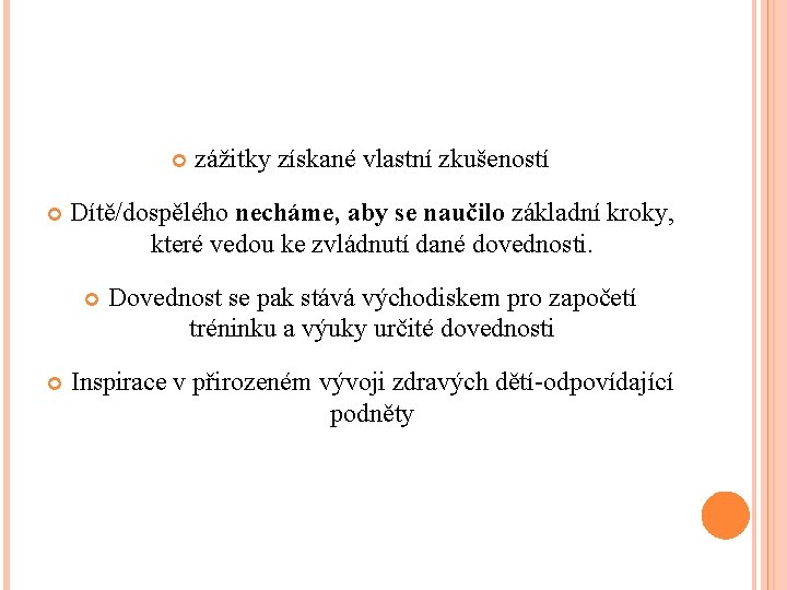 Dítě/dospělého necháme, aby se naučilo základní kroky, které vedou ke zvládnutí dané dovednosti.