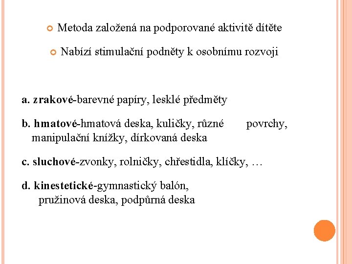  Metoda založená na podporované aktivitě dítěte Nabízí stimulační podněty k osobnímu rozvoji a.