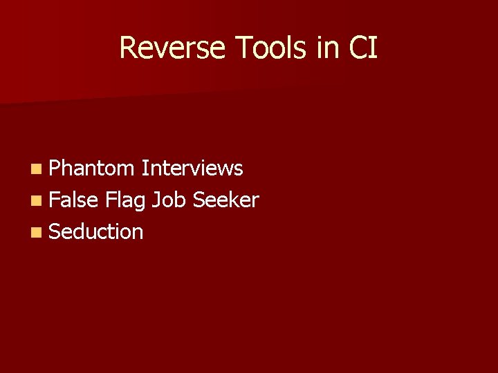 Reverse Tools in CI n Phantom Interviews n False Flag Job Seeker n Seduction