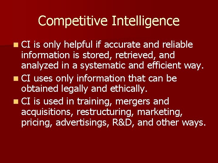 Competitive Intelligence n CI is only helpful if accurate and reliable information is stored,