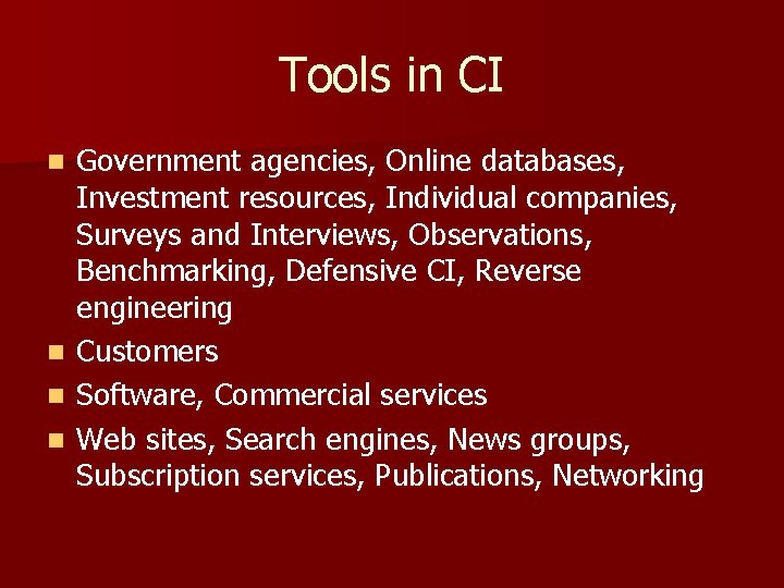 Tools in CI Government agencies, Online databases, Investment resources, Individual companies, Surveys and Interviews,