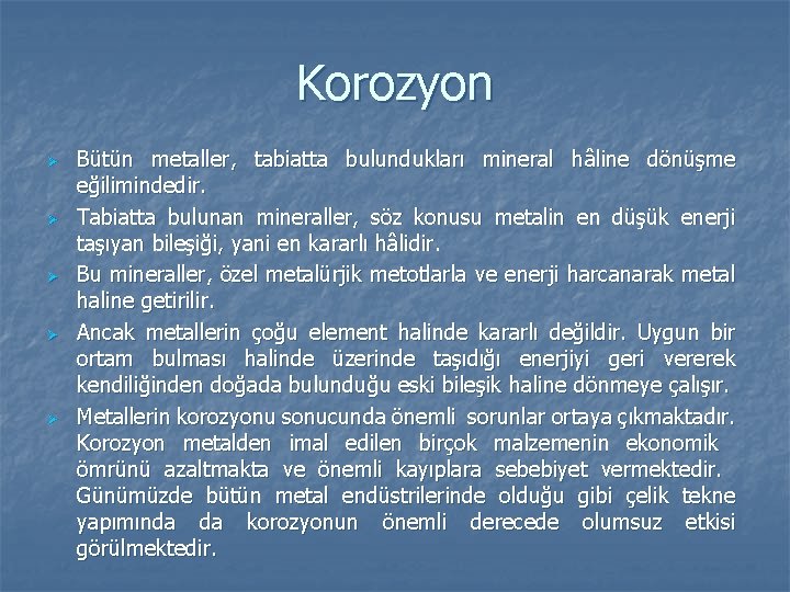 Korozyon Ø Ø Ø Bütün metaller, tabiatta bulundukları mineral hâline dönüşme eğilimindedir. Tabiatta bulunan