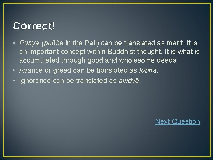 Correct! • Puṇya (puñña in the Pali) can be translated as merit. It is