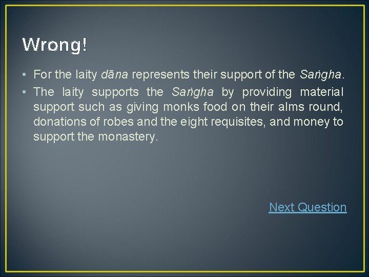 Wrong! • For the laity dāna represents their support of the Saṅgha. • The