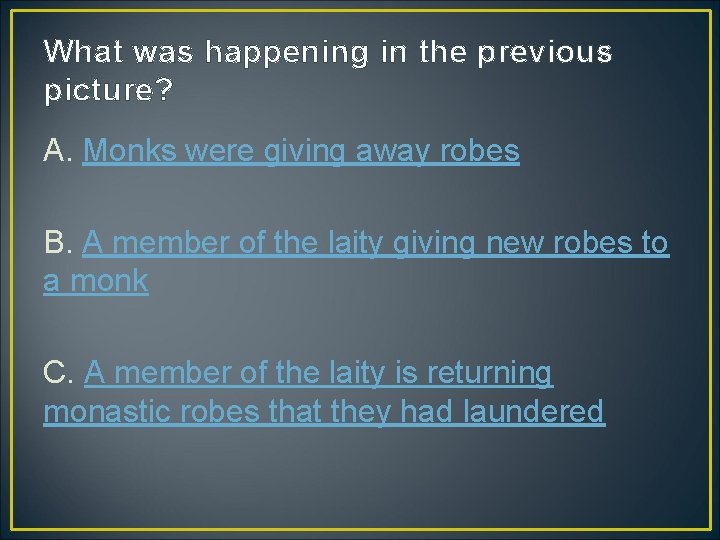 What was happening in the previous picture? A. Monks were giving away robes B.