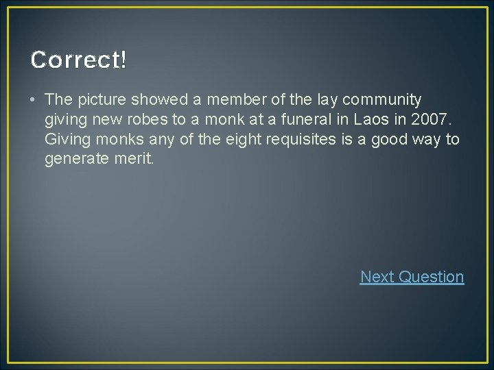 Correct! • The picture showed a member of the lay community giving new robes