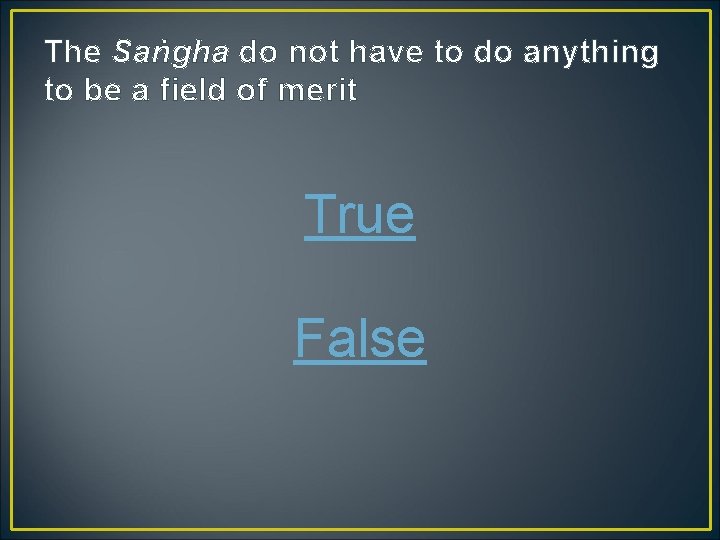 The Saṅgha do not have to do anything to be a field of merit