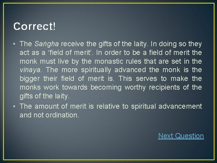 Correct! • The Saṅgha receive the gifts of the laity. In doing so they