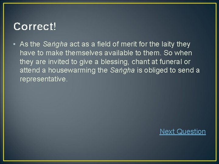 Correct! • As the Saṅgha act as a field of merit for the laity