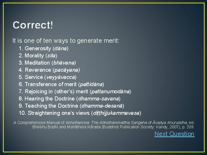 Correct! It is one of ten ways to generate merit: 1. Generosity (dāna) 2.