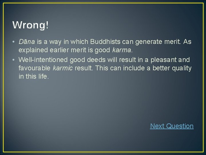 Wrong! • Dāna is a way in which Buddhists can generate merit. As explained