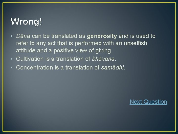 Wrong! • Dāna can be translated as generosity and is used to refer to