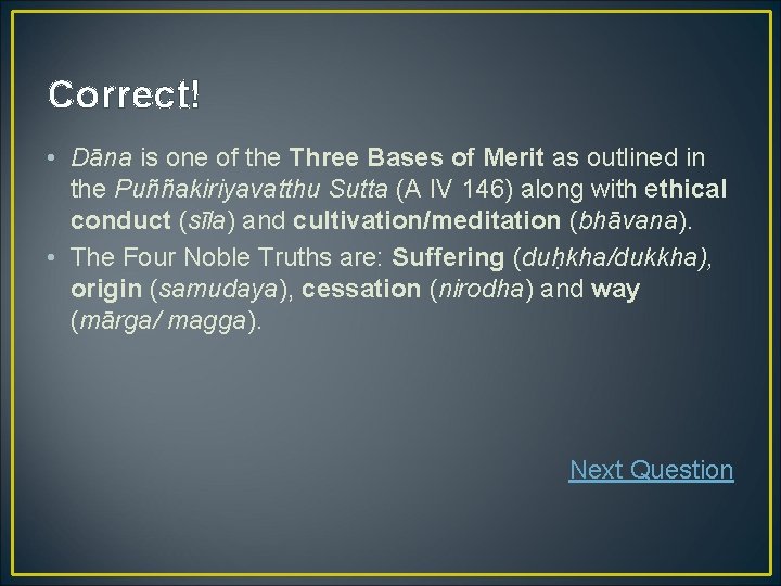 Correct! • Dāna is one of the Three Bases of Merit as outlined in