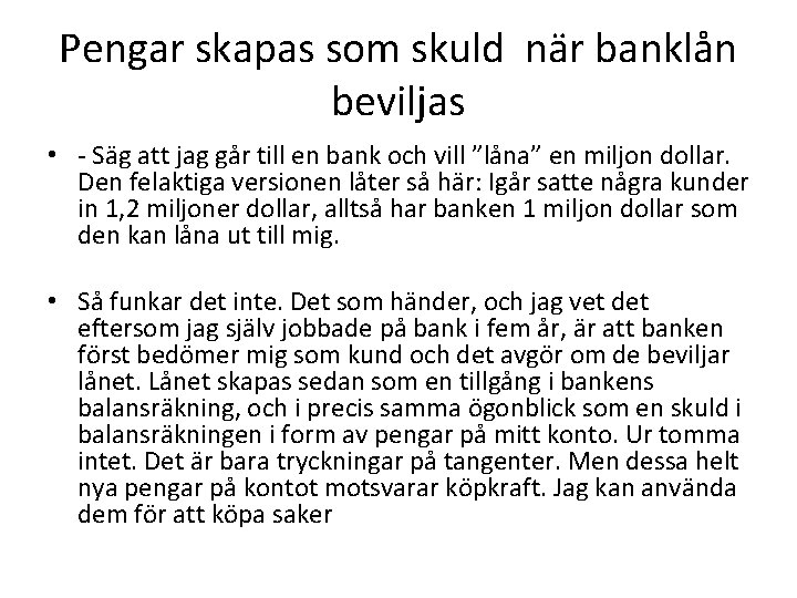 Pengar skapas som skuld när banklån beviljas • - Säg att jag går till