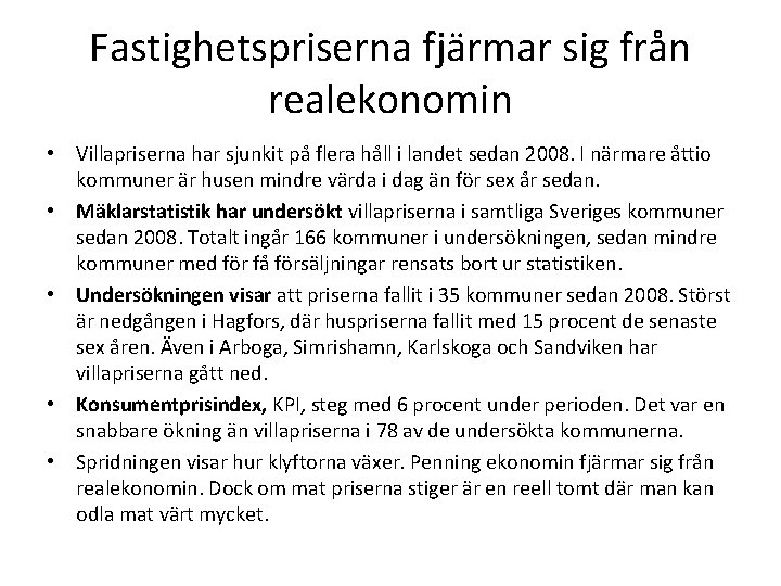 Fastighetspriserna fjärmar sig från realekonomin • Villapriserna har sjunkit på flera håll i landet