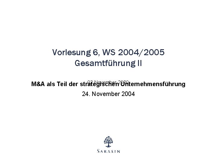 Vorlesung 6, WS 2004/2005 Gesamtführung II 02 November 2020 M&A als Teil der strategischen