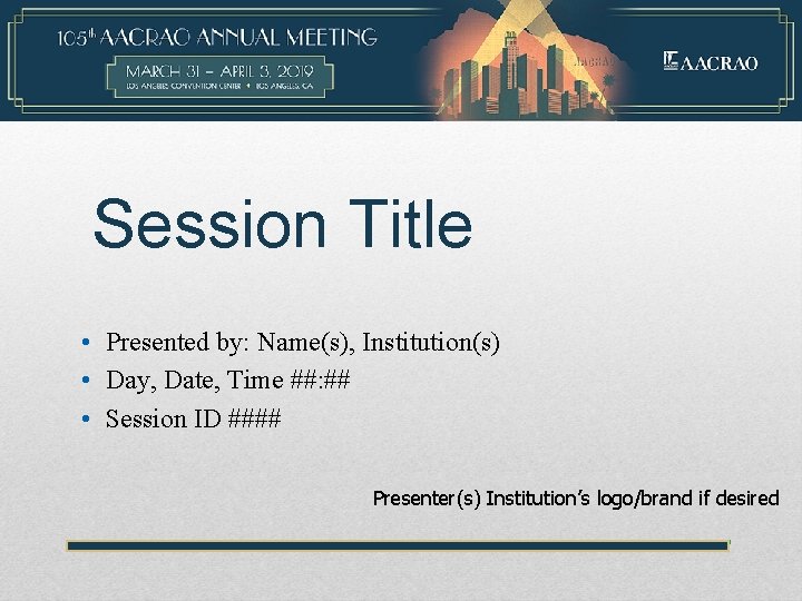 Session Title • Presented by: Name(s), Institution(s) • Day, Date, Time ##: ## •