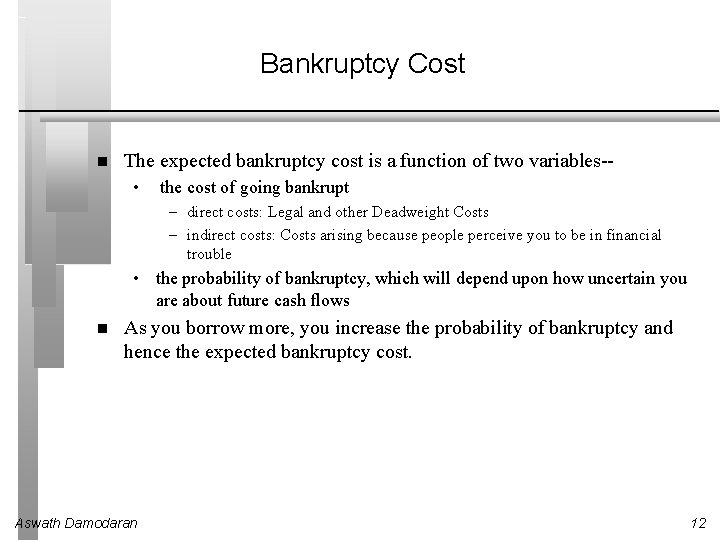 Bankruptcy Cost The expected bankruptcy cost is a function of two variables- • the