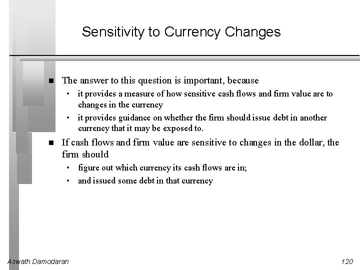 Sensitivity to Currency Changes The answer to this question is important, because • it