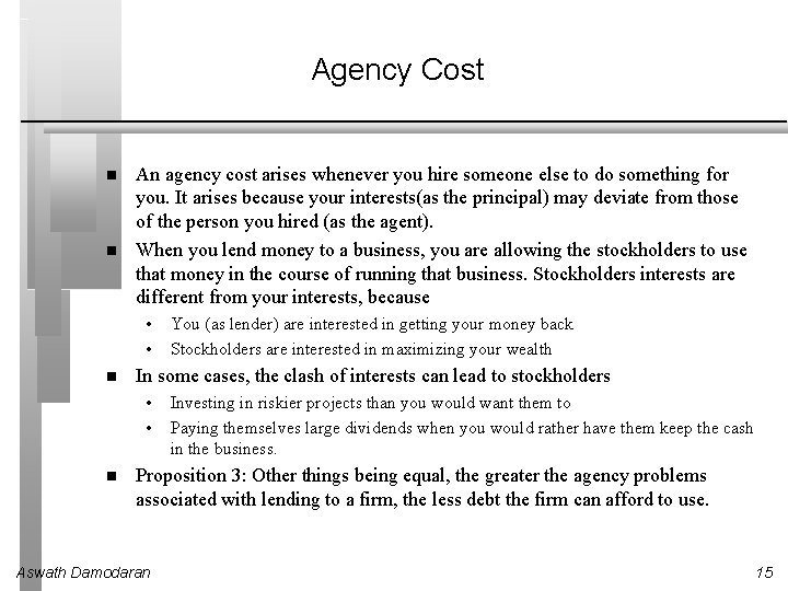 Agency Cost An agency cost arises whenever you hire someone else to do something