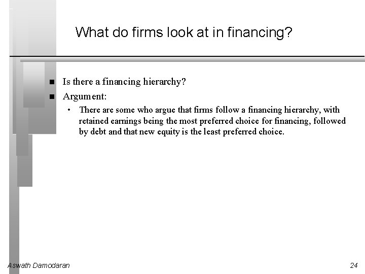 What do firms look at in financing? Is there a financing hierarchy? Argument: •