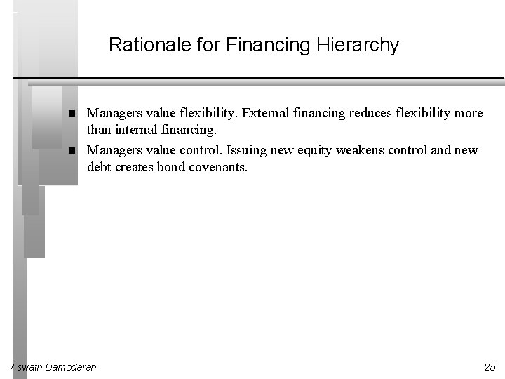 Rationale for Financing Hierarchy Managers value flexibility. External financing reduces flexibility more than internal