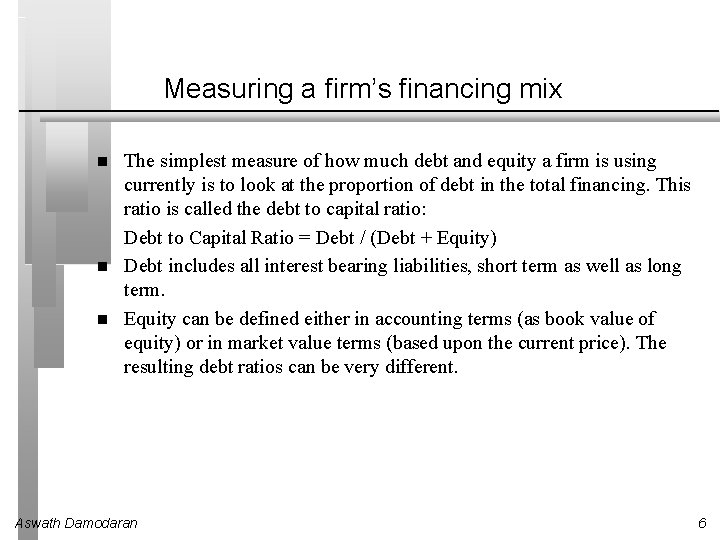 Measuring a firm’s financing mix The simplest measure of how much debt and equity