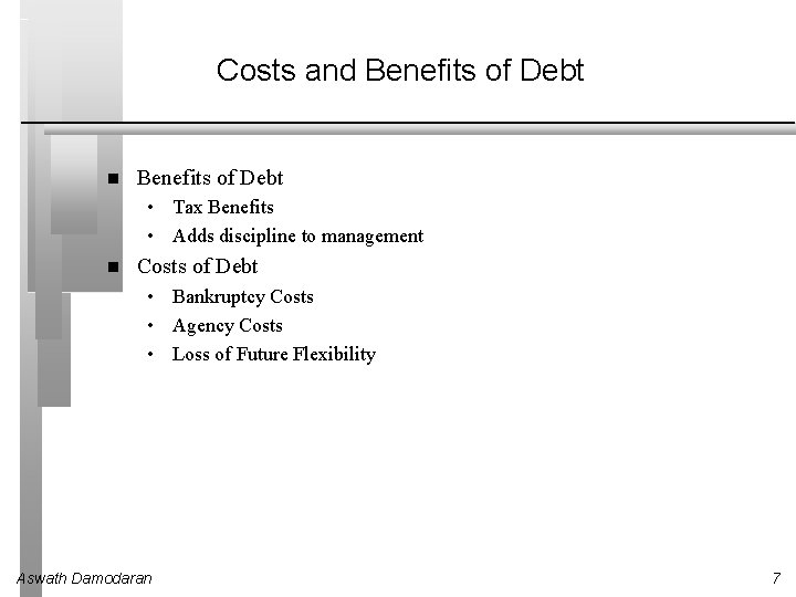 Costs and Benefits of Debt • Tax Benefits • Adds discipline to management Costs