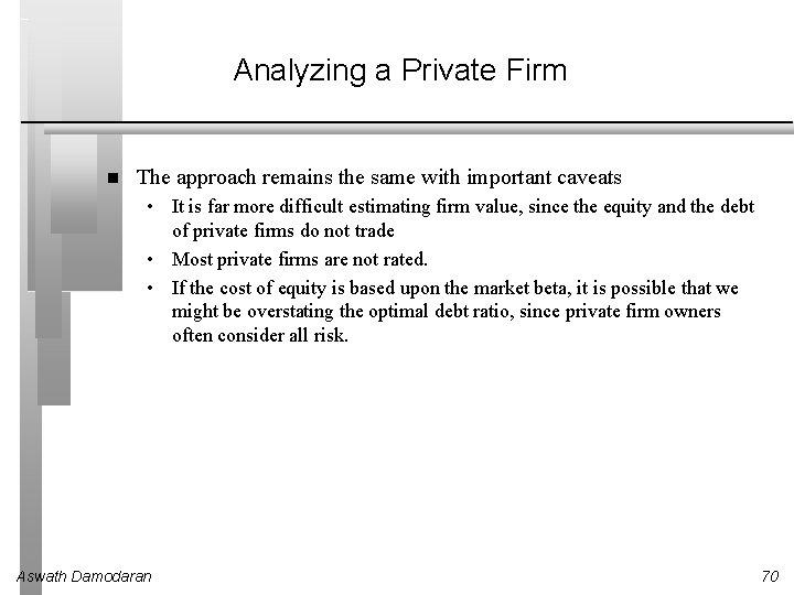 Analyzing a Private Firm The approach remains the same with important caveats • It