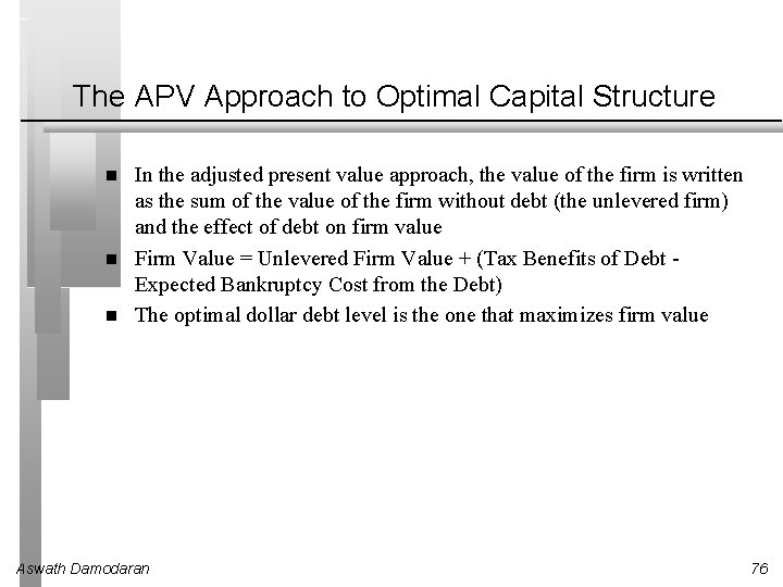 The APV Approach to Optimal Capital Structure In the adjusted present value approach, the