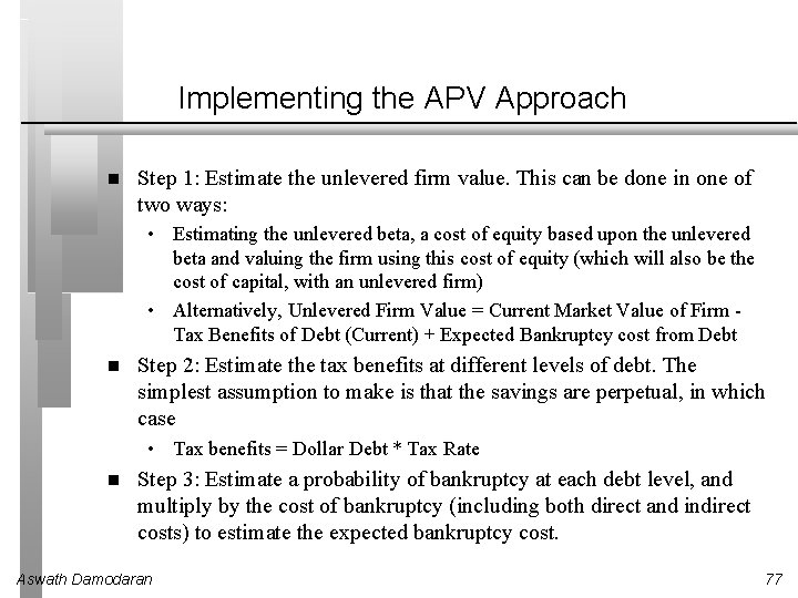 Implementing the APV Approach Step 1: Estimate the unlevered firm value. This can be