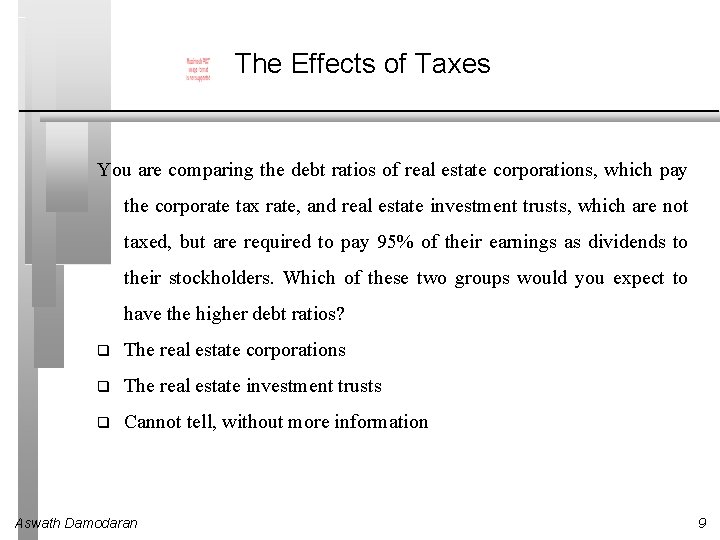 The Effects of Taxes You are comparing the debt ratios of real estate corporations,