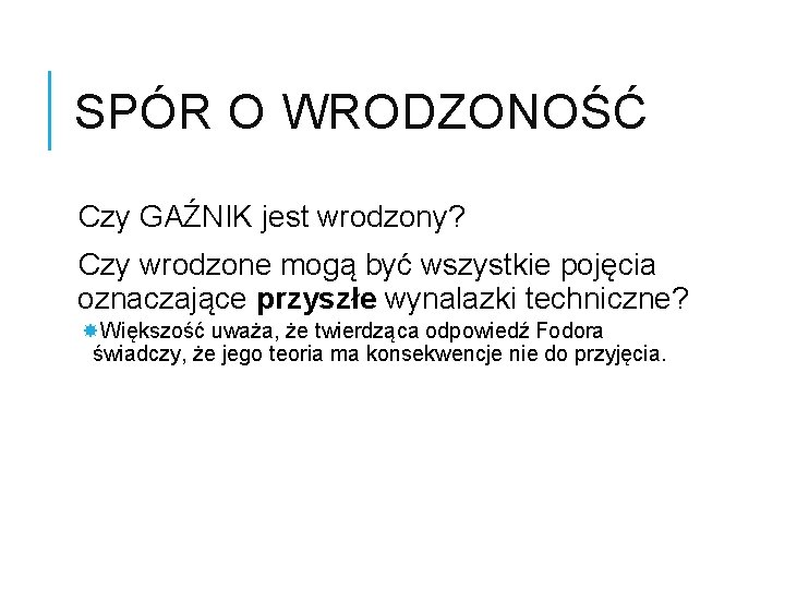 SPÓR O WRODZONOŚĆ Czy GAŹNIK jest wrodzony? Czy wrodzone mogą być wszystkie pojęcia oznaczające