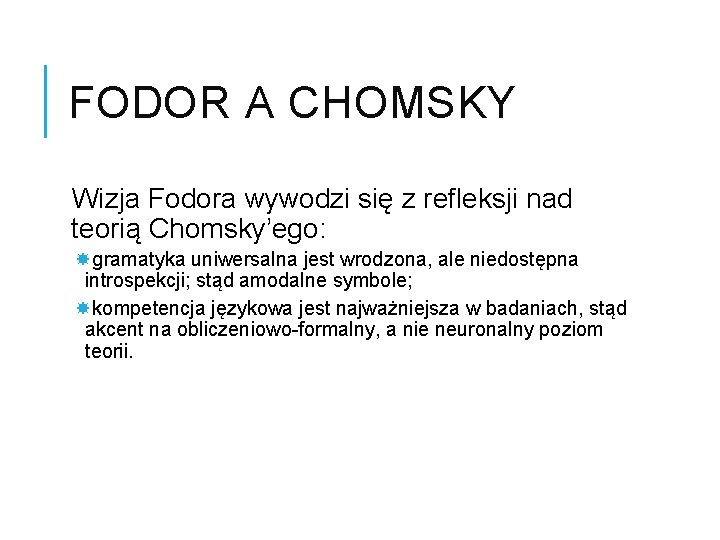 FODOR A CHOMSKY Wizja Fodora wywodzi się z refleksji nad teorią Chomsky’ego: gramatyka uniwersalna